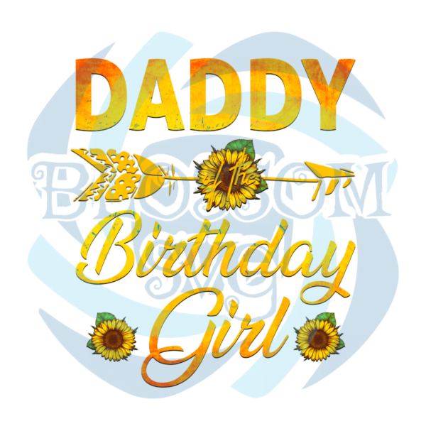 Daddy Birthday Girl Sunflower PNG Sublimation