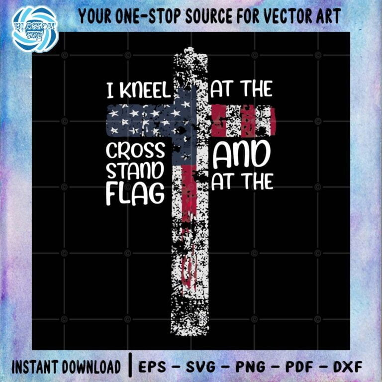 I kneel At the Cross And Stand At The Flag Svg