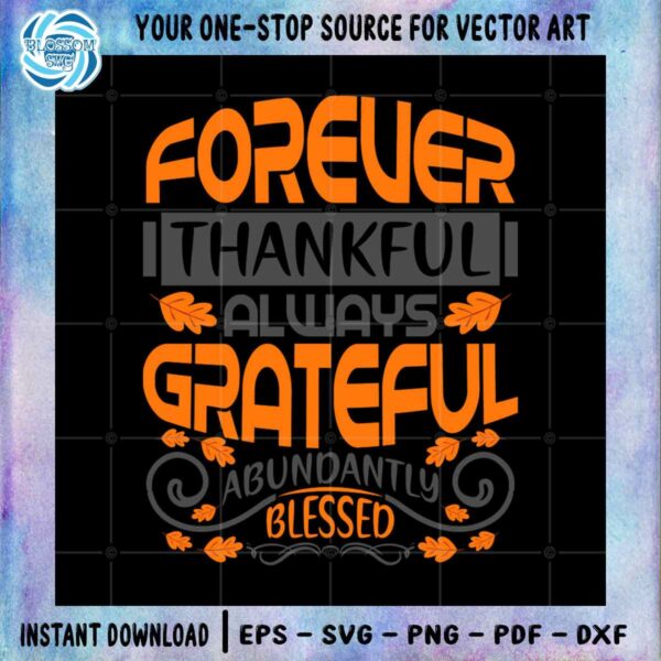 forever-thankful-always-grateful-abundantly-blessed-svg-png