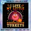 i-love-my-little-kindergarten-turkeys-png-sublimation-designs