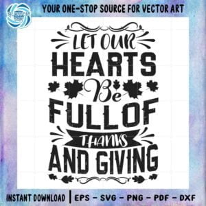 Let Our Hearts Be Full of Thanks And Giving SVG