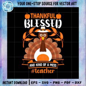 Thankful Blessed And Kind Of A Mess Teacher SVG Cutting File