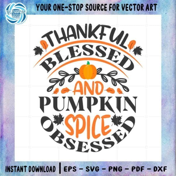 thankful-blessed-and-pumpkin-spice-obsessed-svg-png