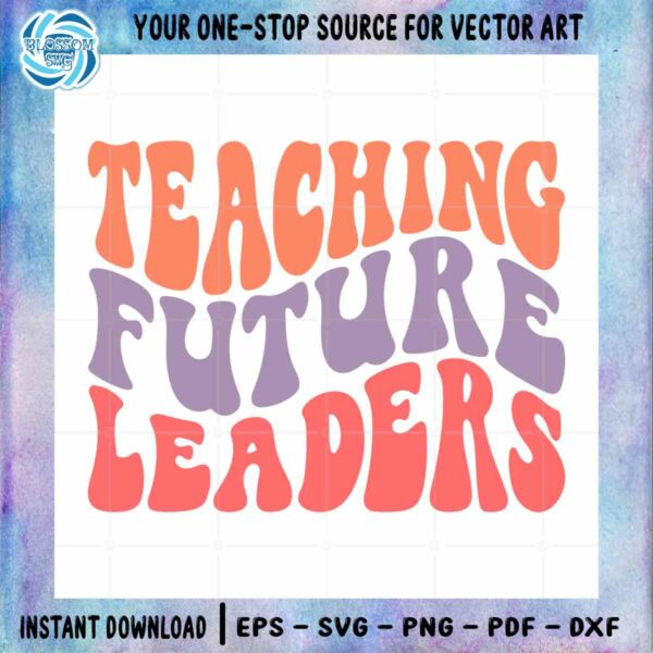 teaching-future-leaders-svg-teacher-saying-svg-back-to-school-svg-teacher-gift-svg-student-gift-svg-wavy-letters-svg