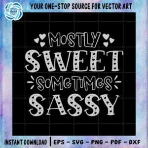 Mostly Sweet Sometimes Sassy SVG Digital Designs Files For Cricut