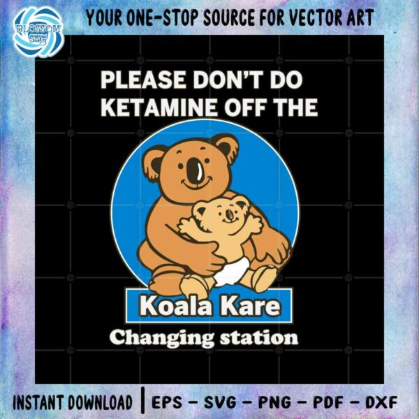 please-dont-do-ketamine-off-the-koala-kare-changing-station-svg-cut-file