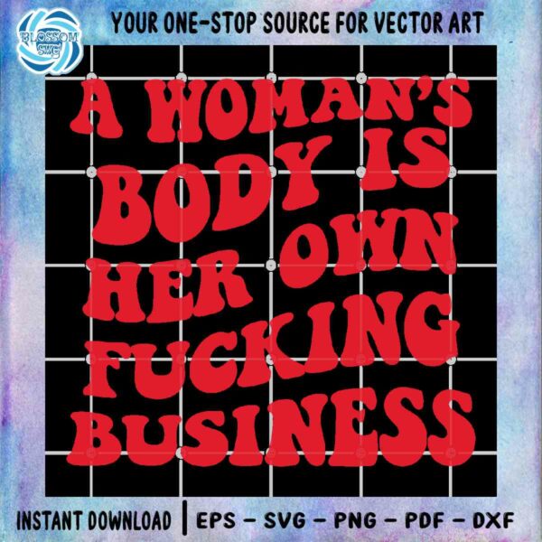 a-womans-body-is-her-own-fucking-business-prochoice-vector-cricut-files