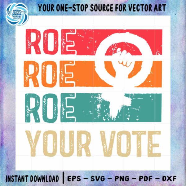 roe-roe-roe-your-vote-women-power-reproductive-rights-vector-cricut-files