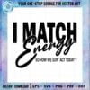 i-match-energy-sarcasm-funny-sarcastic-cricut-svg-files