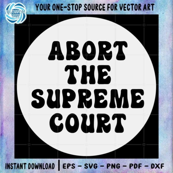 abort-the-supreme-court-feminist-womens-rights-svg-cutting-file