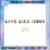 love-like-jesus-crewneck-christian-svg-design-vector-files