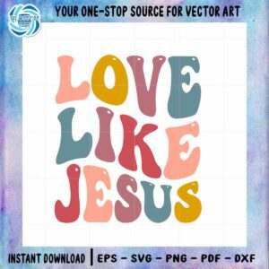 love-like-jesus-christian-vector-digital-svg-cut-file