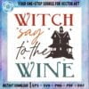witch-say-to-the-wine-svg-best-graphic-designs-cutting-files