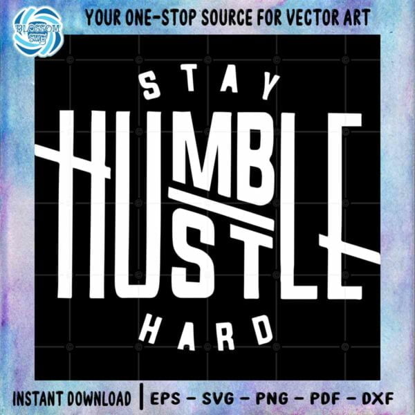 stay-humble-life-quote-svg-graphic-designs-cricut-file-instant-download