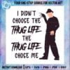 tupac-shakur-saying-svg-i-didnt-choose-the-thug-life-cutting-file