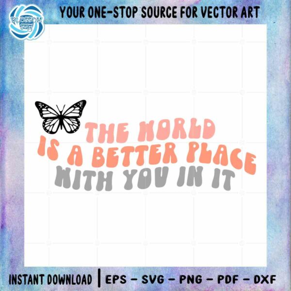 the-world-is-a-better-place-with-you-aesthetic-svg-cutting-files