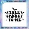 horror-ghost-halloween-talk-spooky-to-me-svg-graphic-designs-files