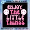 enjoy-the-little-things-stay-positive-svg-cut-files