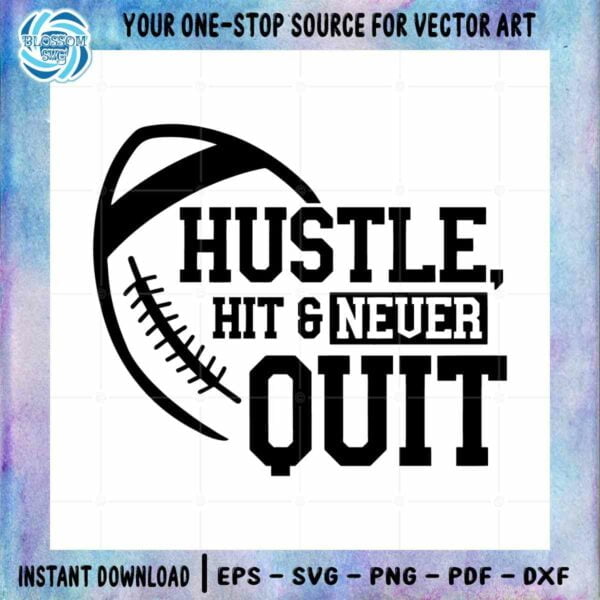 football-funny-quote-for-fan-svg-hustle-hit-never-quit-cutting-digital-file