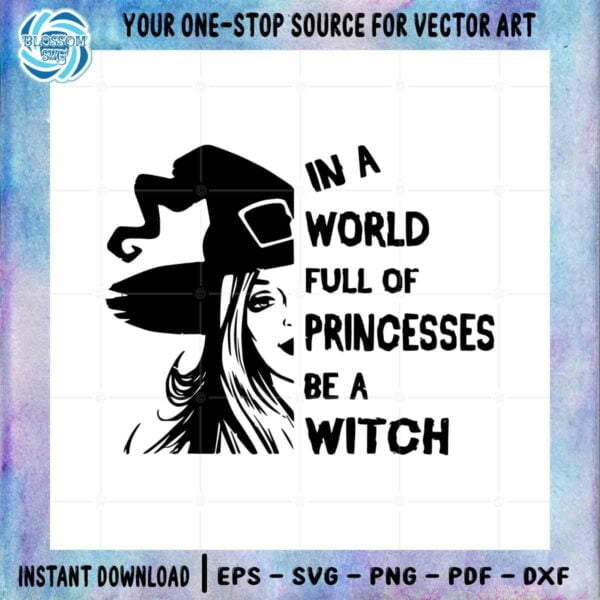 in-a-world-full-of-princesses-be-a-witch-halloween-svg-cutting-files