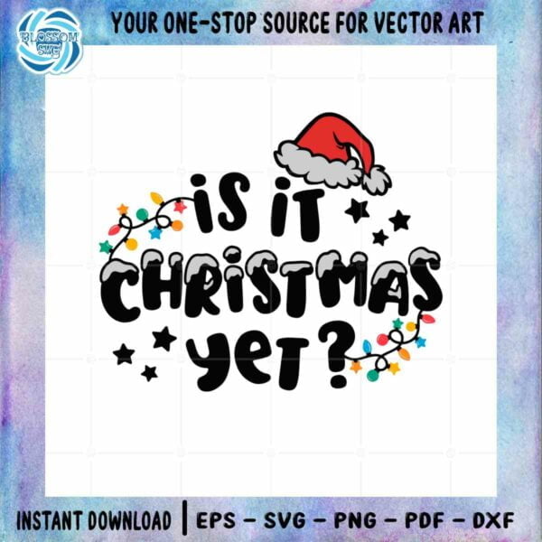 Is It Christmas Yet SVG Merry Christmas Graphic Design Cutting File