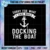 sorry-what-i-said-docking-boat-svg-funny-boating-files-for-cricut