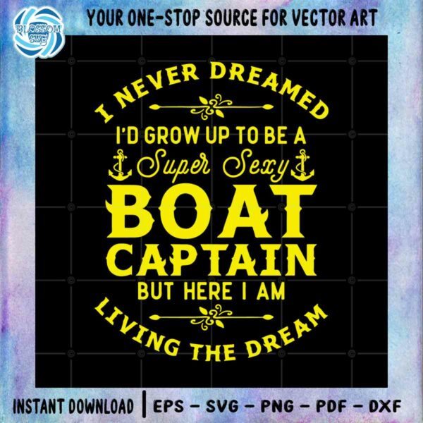 Super Sexy Boat Captain SVG Living The Dream Cutting Digital File