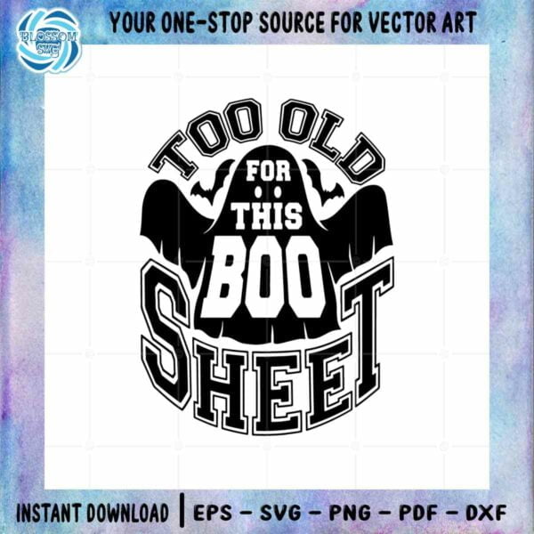 Too Old For This Boo Sheet SVG Halloween Ghost Cutting Digital File