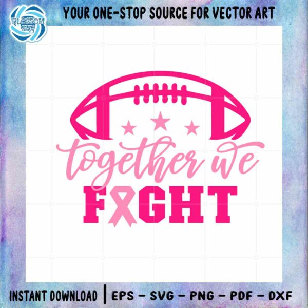 Together We Fight SVG Football Breast Cancer Cutting Digital File