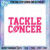 tackle-cancer-svg-football-breast-cancer-awareness-files-for-cricut