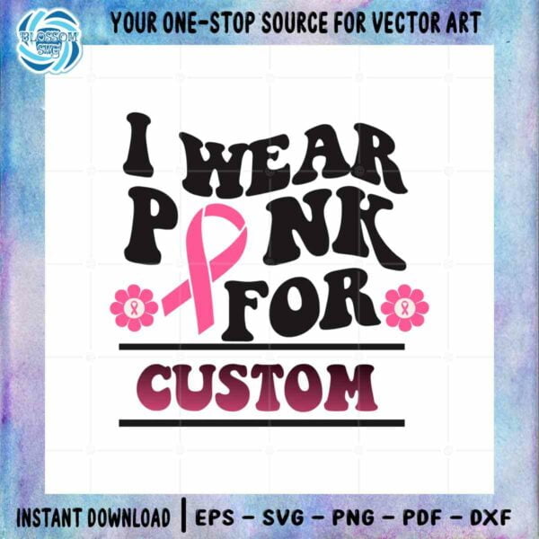 I Wear Pink For Custom SVG Breast Cancer Graphic Design Cutting File