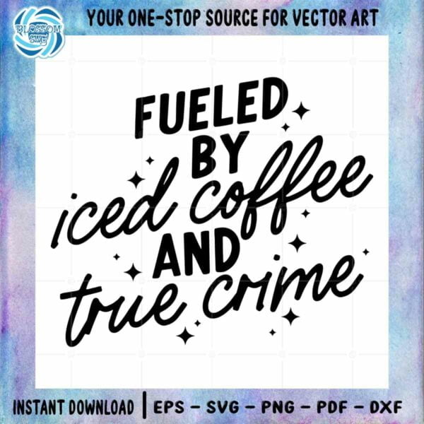 fueled-by-coffee-lover-and-true-crime-svg-silhouette-cut-files