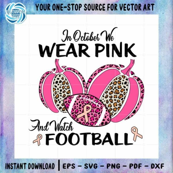 In October We Wear Pink And Watch Football SVG Cutting File