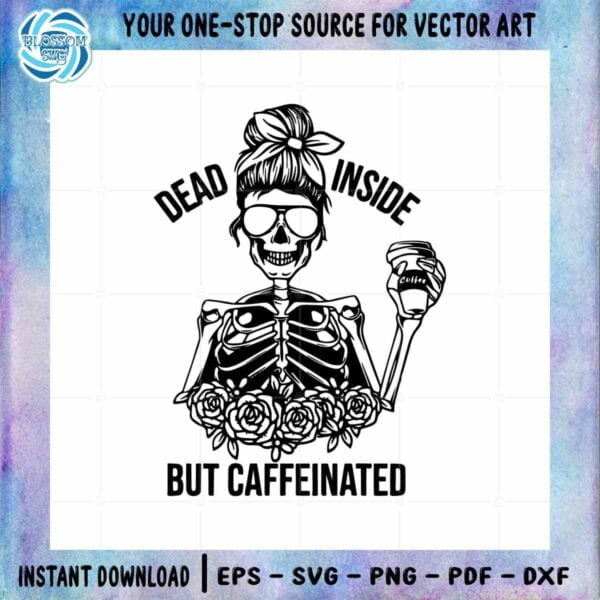 Skeleton Messy Bun Drink Coffee Best SVG Dead Inside But Caffeinated Cutting File