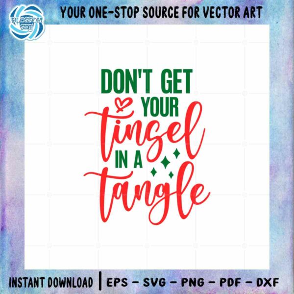 Don’t Get Your Tinsel In A Tangle SVG Christmas Quotes Digital Files
