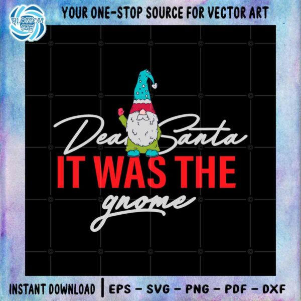Dear Santa It Was The Gnome Christmas Best Design SVG Digital Files