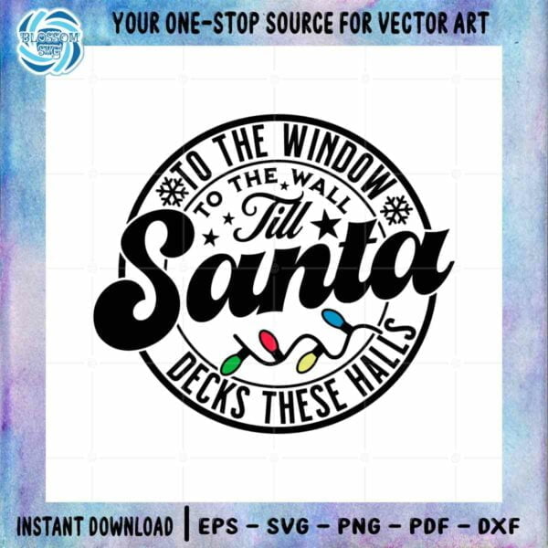 to-the-window-to-the-wall-till-santa-svg-cutting-digital-file