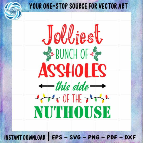 Jolliest Bunch Of Assholes This Side Of The Nuthouse SVG Cutting Files