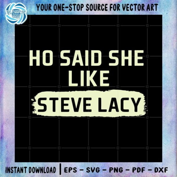 Ho Said She Like Steve Lacy Best SVG Cutting Digital Files