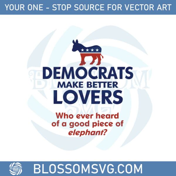 Democrats Make Better Lovers SVG For Cricut Sublimation Files