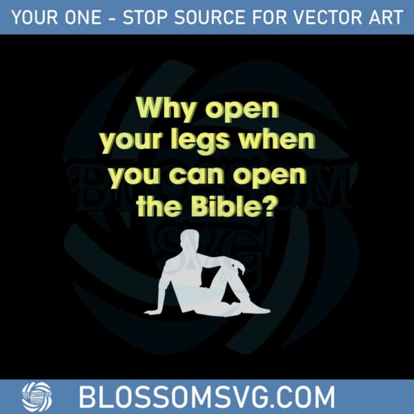 Why Open Your Legs When You Can Open The Bible Svg Cutting Files