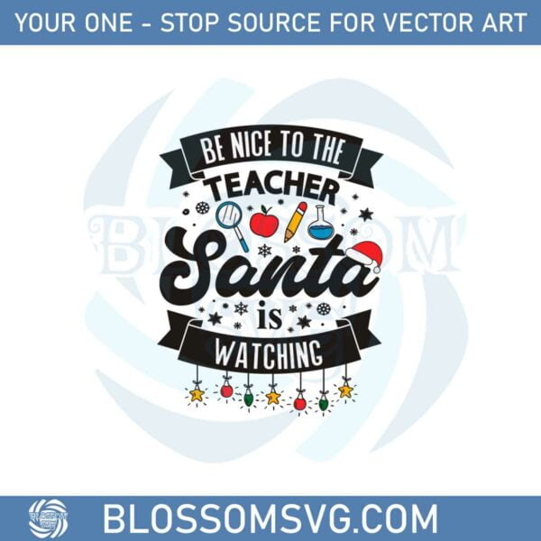 Be Nice To The Teacher Santa Is Watching Christmas Svg Cutting Files