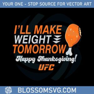 Ufc I’ll Make Weight Tomorrow Happy Thanksgiving Ufc Svg