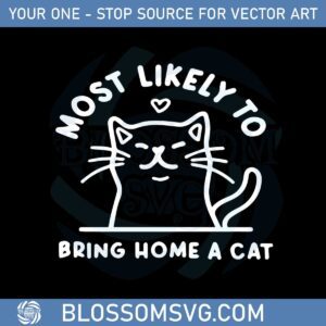 Most Likely To Bring Home A Cat Svg For Cricut Sublimation Files