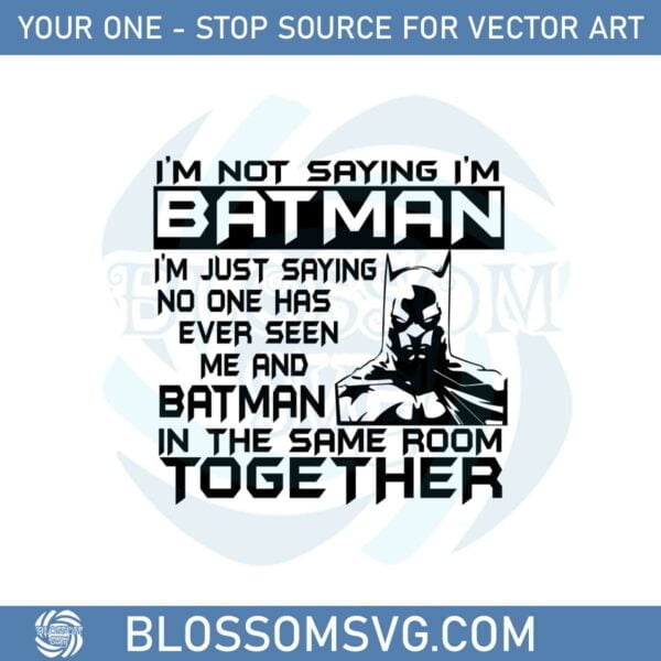 I’m Not Saying I’m Batman Svg For Cricut Sublimation Files