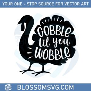 Gobble Til You Wobble Svg Files For Cricut Sublimation Files