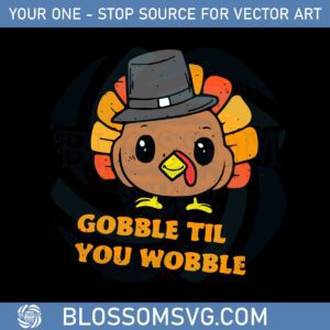 Gobble Til You Wobble Thanksgiving Turkey Svg Cutting Files