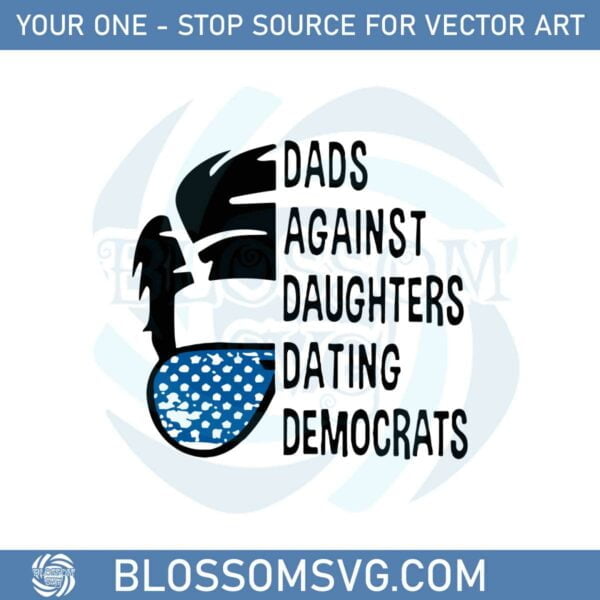 Dads Against Daughters Dating Democrats Svg Graphic Designs Files