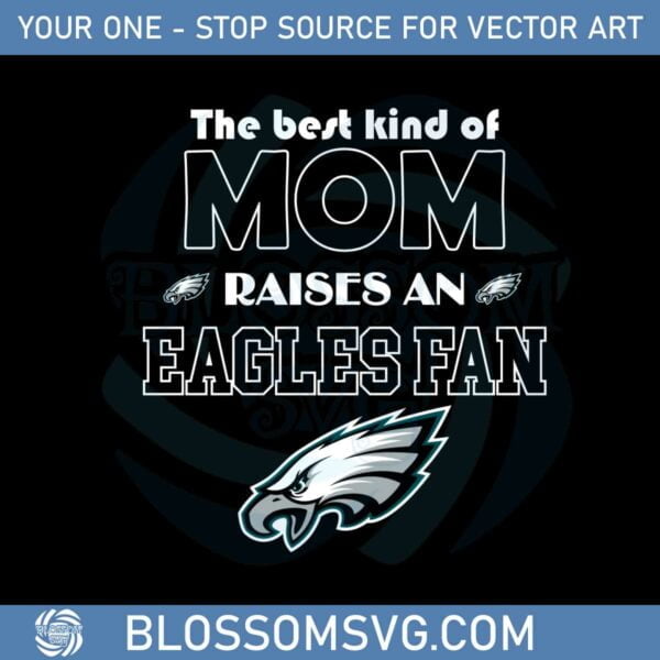 The Best Kind Of Mom Raise A Fan Philadelphia Eagles Svg