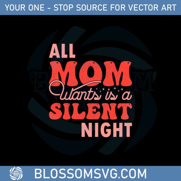 All Mom Wants Is A Silent Night Svg Graphic Designs Files